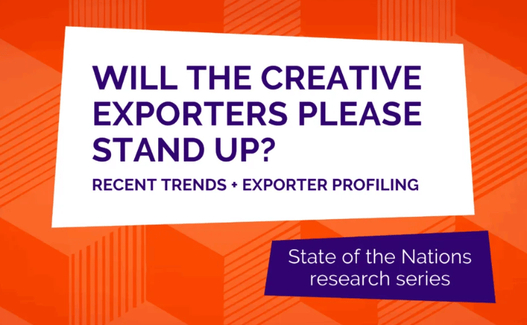 Graphic displaying text: "Will the Creative Exporters please stand up? Recent Trends. Exporter Profiles. State of the Nations research series"