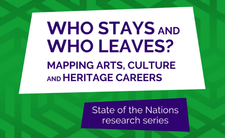Graphic showing text reading: "Who Stays and Who Leaves? Mapping Arts, Culture and Heritage Careers"